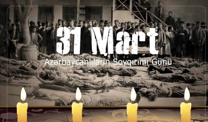 31 Mart – Azərbaycanlıların Soyqırımı Günü